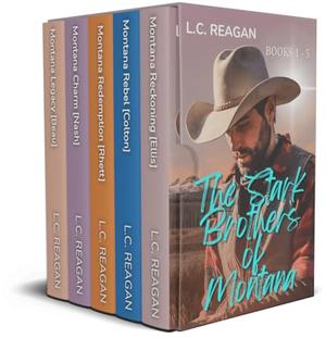 The Stark Brothers of Montana : Five Small-Town, Slow-Burn Cowboy Romances in One Complete Montana Collection by L.C. Reagan