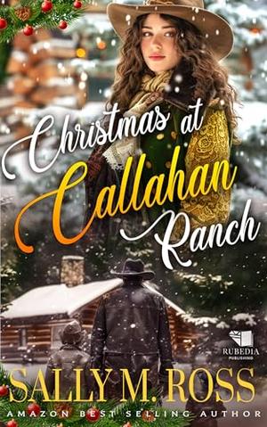 Christmas at Callahan Ranch: A Western Historical Romance Book by Sally M. Ross