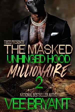 The Masked Unhinged Hood Millionaire: The FINALE by Vee Bryant