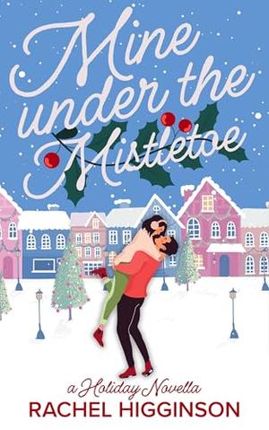 Mine Under the Mistletoe by Rachel Higginson