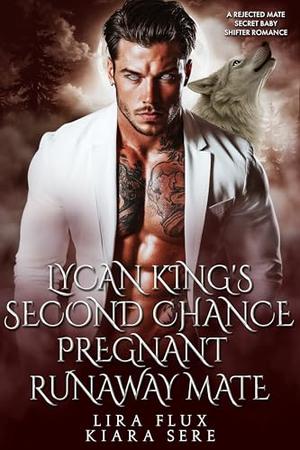 Lycan King’s Second Chance Pregnant Runaway Mate: A Rejected Mate Secret Baby Shifter Romance (Forbidden Alpha Kings #48)