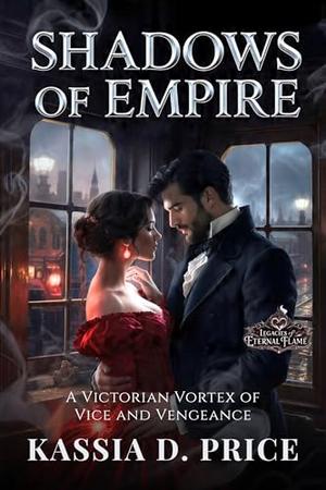 Shadows of Empire: A Victorian Vortex of Vice and Vengeance by Kassia D. Price