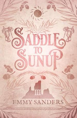 Saddle to Sunup : Alternate Cover by Emmy Sanders