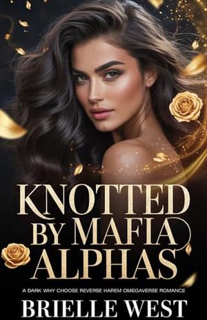 Knotted by Mafia Alphas: A Dark Why Choose Reverse Harem Omegaverse Romance by Brielle West