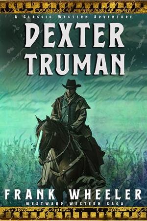 Dexter Truman: A Classic Western Adventure by Frank Wheeler