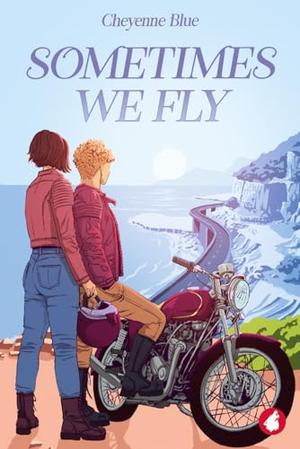 Sometimes We Fly by Cheyenne Blue