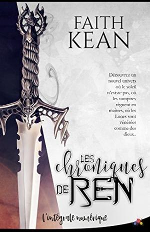 Les chroniques de Ren - L'intégrale by Faith Kean