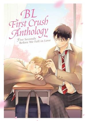 BL First Crush Anthology: Five Seconds Before We Fall in Love by Various, Tsutomu, Moe Fujisaki, Mito, Kotobuki, Nmura, Toworu Miyata, Mitsuru Sangou, Azusa Banjo, Bimita, tunral, Chiruko Furuya, Ken Homerun, Kannu Ogi, Hiromasa Okujima, Hana Hasumi, Noji, Totem Pole, Hibari Momojiri, Uma Agri, Shoko Rakuta, Suzuri Machi, Akihito SATO, Kashio, moucon- iccyokusen, Yayoi Monzen, Youhe Hino, Waku Okuda, Konkici, Kaori Tsurutani