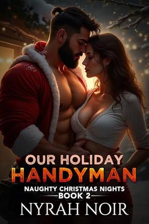 Our Holiday Handyman: A Small-Town Christmas Romance by Nyrah Noir