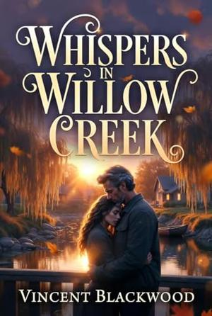 Whisper in Willow Creek by Vincent Blackwood