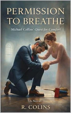 Permission to Breathe: A Quest for Comfort by R. Colins