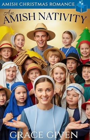An Amish Nativity: Amish Christmas Romance by Grace Given