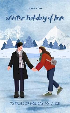 Winter Holiday of Love: 70 Tales of Holiday Romance by Lorna Cook