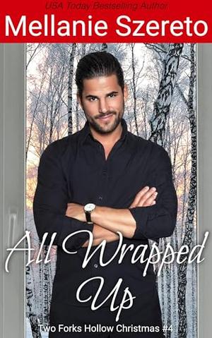 All Wrapped Up: A Seasoned Holiday Romcom Short Story by Mellanie Szereto