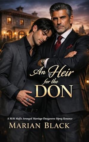An Heir for the Don: A M/M Mafia Arranged Marriage Omegaverse Mpreg Romance by Marian Black