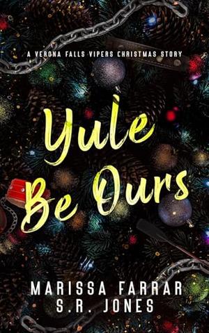 Yule Be Ours: A Verona Falls Vipers Christmas Story by S.R. Jones, Marissa Farrar
