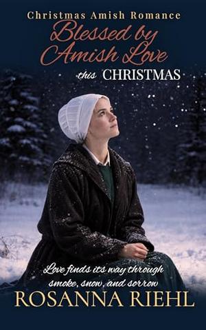 Blessed by Amish Love this Christmas by Rosanna Riehl