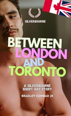 Silverbourne: Between London and Toronto: A Silverbourne Short Gay Story by Bradley Conrad, Bradley Conrad Jr
