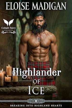 Highlander of Ice: A Highlanders Historical Romance Novel by Eloise Madigan