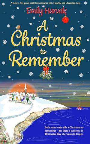 A Christmas to Remember: A festive, feel good, small town romance full of sparkle and Christmas cheer by Emily Harvale
