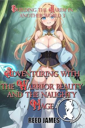 Adventuring with the Warrior Beauty and the Naughty Mage by Reed James
