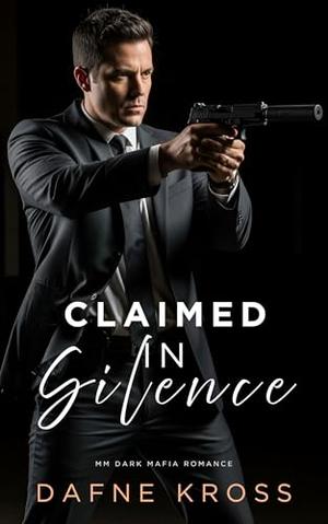 Claimed in Silence: MM Dark Mafia Romance by Dafne Kross