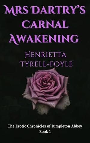 Mrs Dartry’s Carnal Awakening by Henrietta Tyrell-Foyle