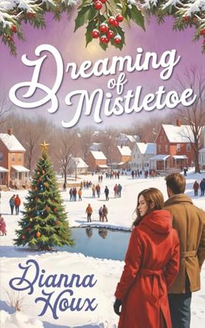 Dreaming of Mistletoe by Dianna Houx