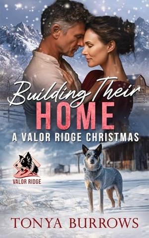 Building Their Home: A Valor Ridge Christmas by Tonya Burrows