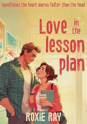 Love in the Lesson Plan by Roxie Ray