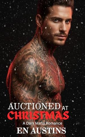 Auctioned At Christmas: A Dark Mafia Romance by EN AUSTINS
