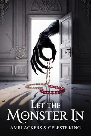 Let the Monster In by Amri Ackers, Celeste King