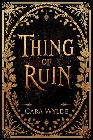 Thing of Ruin by Cara Wylde