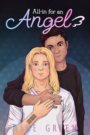 All-in for an Angel: A Forced Proximity MM Romance by Ashe Green