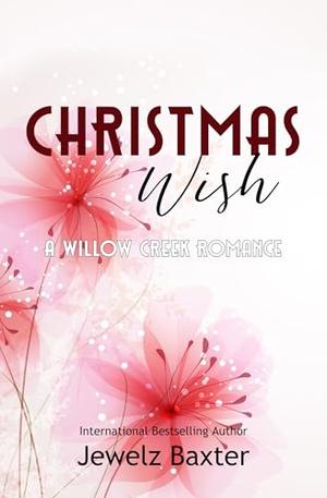 Christmas Wish: A Willow Creek Romance by Jewelz Baxter