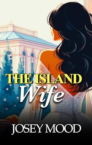 The Island Wife: An Accidental Marriage Romance by Josey Mood