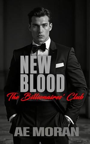 New Blood: A Steamy Alpha Billionaire Boss Workplace Contemporary Romance by A.E. Moran