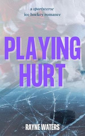 Playing Hurt: An Omegaverse Reverse Harem Ice Hockey Romance by Rayne Waters