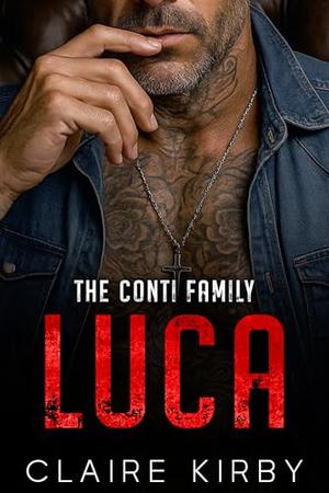 LUCA: An Enemies to Lovers Mafia Romance by Claire Kirby