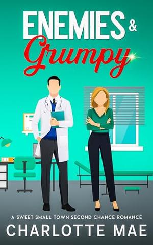 Enemies & Grumpy: A Sweet Small Town Enemies to Lovers Romance by Charlotte Mae