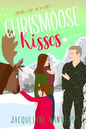 Chrismoose Kisses: A Sweet Small Town Military Romance by Jacqueline Winters