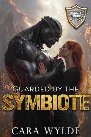 Guarded by the Symbiote: Monster Security Agency by Cara Wylde