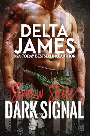 Dark Signal: A Steamy Military Romantic Suspense by Delta James