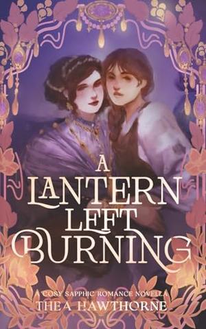 A Lantern Left Burning: A Cosy Sapphic Romance Novella by Thea Hawthorne