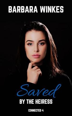 Saved by the Heiress by Barbara Winkes