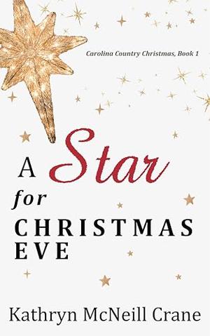 A Star for Christmas Eve: Carolina Country Christmas by Kathryn McNeill Crane