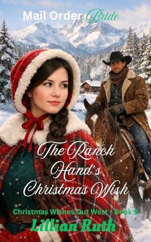 The Ranch's Hand's Christmas Wish: Christmas Wishes Out West Book 9 by Lillian Ruth