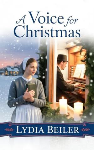 A Voice for Christmas: Amish Romance by Lydia Beiler