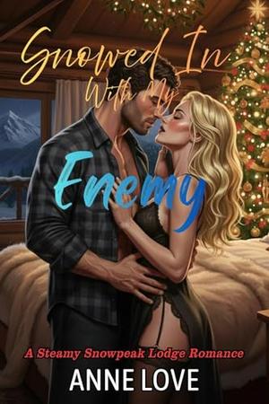 Snowed in with my Enemy by Anne Love