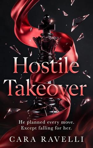 HOSTILE TAKEOVER by Cara Ravelli